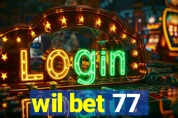 wil bet 77